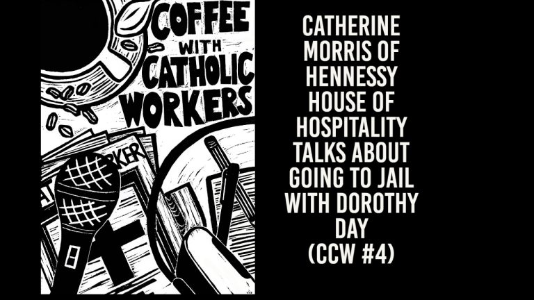 Catherine Morris of Hennessy House of Hospitality Talks About Going to Jail with Dorothy Day (CCW #4)