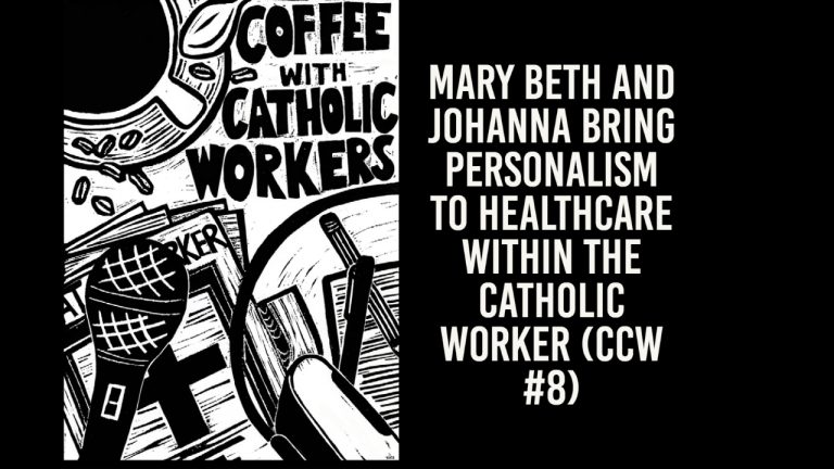 Mary Beth and Johanna Bring Personalism to Healthcare within the Catholic Worker (CCW Ep 8)